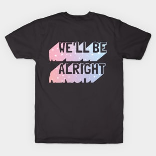 Harry says We'll Be Alright T-Shirt